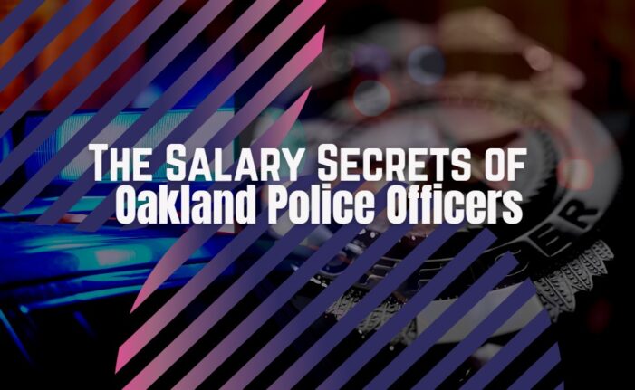 The Salary Secrets of Oakland Police Officers